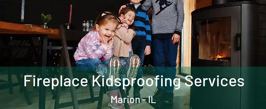  Fireplace Kidsproofing Services Marion - IL